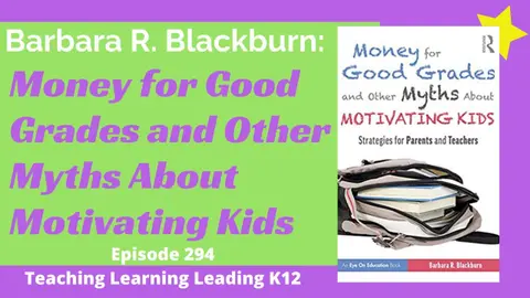Barbara R. Blackburn: Money for Good Grades and Other Myths About Motivating Kids - Episode 294