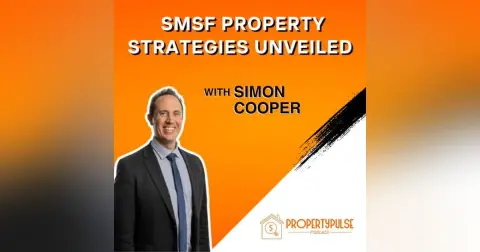 Episode 009: Unveiling the Power of Self Managed Super Funds in Property Investment
