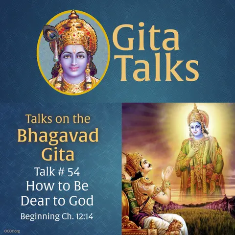 Gita Talk 54–How to Be Dear to God