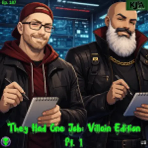 Episode 187: They had one Job: Villain Edition Part 1