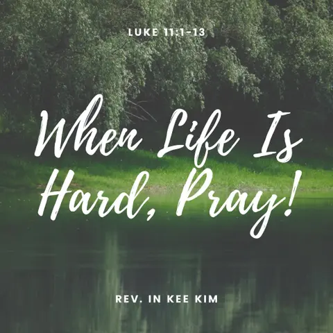 When Life Is Hard, Pray!