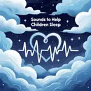 Heartbeat rhythms Sounds to Help Children Sleep