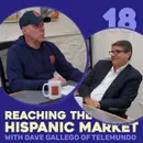 Episode 18- Reaching the Hispanic Market with Dave Gallego of Telemundo