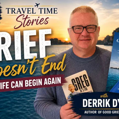 Good Grief Travel: Rebuilding Life After Loss (feat. Derrik Dyka)