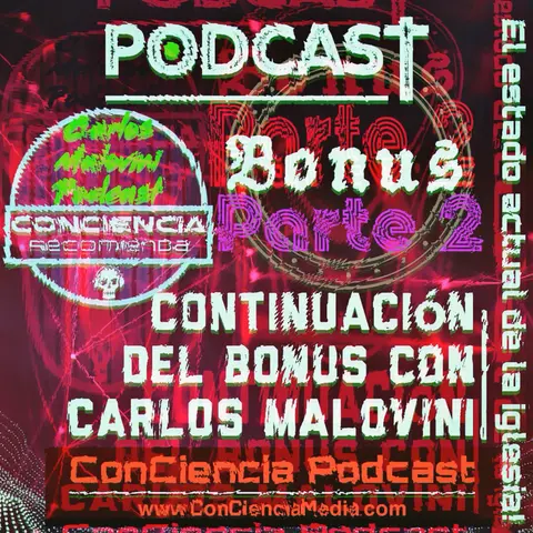 Continuación del Bonus con Carlos Malovini | El Estado Actual de la Iglesia [Parte 2] | ConCiencia Podcast