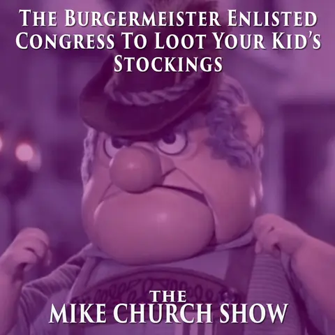 The Burgermeister Enlisted Congress To Steal Everything From Your Kid’s Stockings