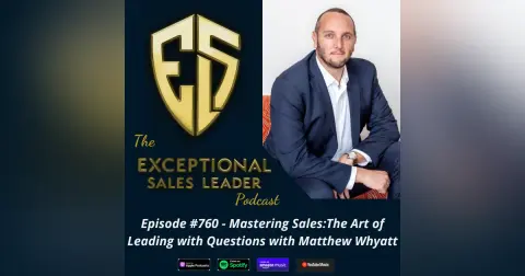Mastering Sales:The Art of Leading with Questions with Matthew Whyatt