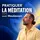 Pratiquer la Méditation