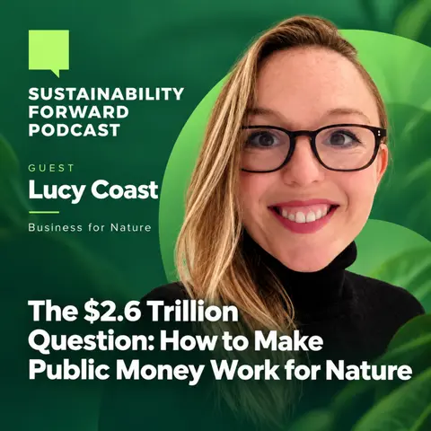 S4E17: The $2.6 Trillion Question: How to Make Public Money Work for Nature