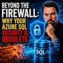 Azure SQL Security Beyond Firewalls and IP Allowlists