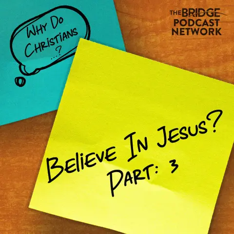 Why Do Christians Believe In Jesus? Part 3