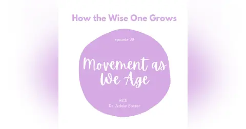 Movement as We Age with Dr. Ariele Foster (39)