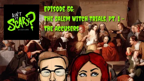 Ain't it Scary? Podcast - Ep. 56: The Salem Witch Trials, Pt. 1 - The Accusers