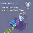 Monolog 32 - When Proteins started writing DNA