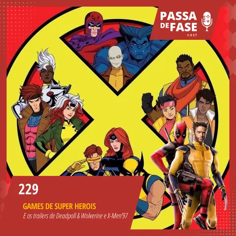 #229 | Games de Super Heróis e os trailer de Deadpool & Wolverine e X-Men'97