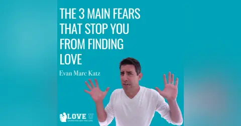 The 3 Main Fears That Stop You From Finding Love