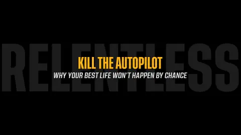 Kill the Autopilot: Why Your Best Life Won't Happen by Chance