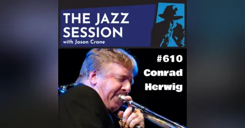 The Jazz Session #610: Conrad Herwig