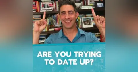 Are You Trying to Date Up?