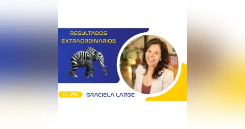 T1.P5. Graciela Large | Resultados Extraordinarios Podcast