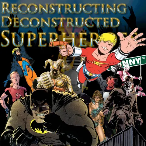 e126. Reconstructing Deconstructed Superheroes