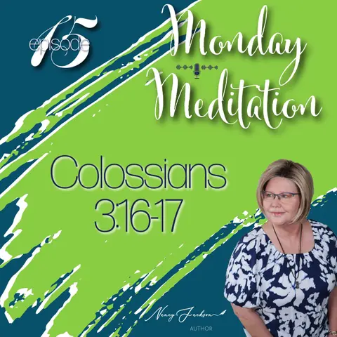 Monday Meditations - Colossians 3:16-17 – Episode 15