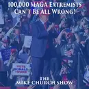 100,000 MAGA Extremists Can’t Be All Wrong