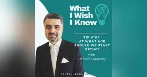 TIP #104 – At What Age Should We Start Ortho? with Dr Derek Mahony