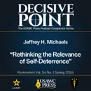 Decisive Point Podcast – Ep 5-4 – Jeffrey H. Michaels – Rethinking the Relevance of Self-Deterrence