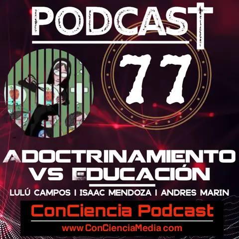 #77 | Adoctrinamiento vs Educación con Lulú Campos e Isaac Mendoza | ConCiencia Podcast
