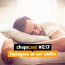 Episódio #217 – Vantagens de ser adulto