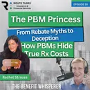 The PBM Princess: From Rebate Myths to Deception, How PBMs Hide True Rx Costs (Ep. 30)