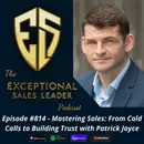 Mastering Sales: From Cold Calls to Building Trust with Patrick Joyce