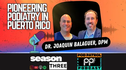 S3.E36 - Pioneering Podiatry in Puerto Rico with Dr. Joaquin Balaguer, DPM
