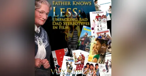 e423. Father Knows Less: Unpacking Bad Dad Stereotypes in Film