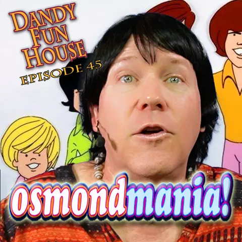 OSMONDMANIA! – Dandy Fun House episode 45