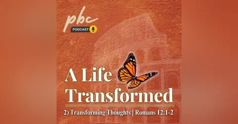 A Life Transformed | Romans 12 | Part 2