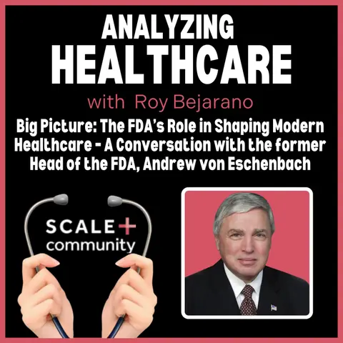 Big Picture: The FDA’s Role in Shaping Modern Healthcare – A Conversation with the former Head of the FDA, Andrew von Eschenbach