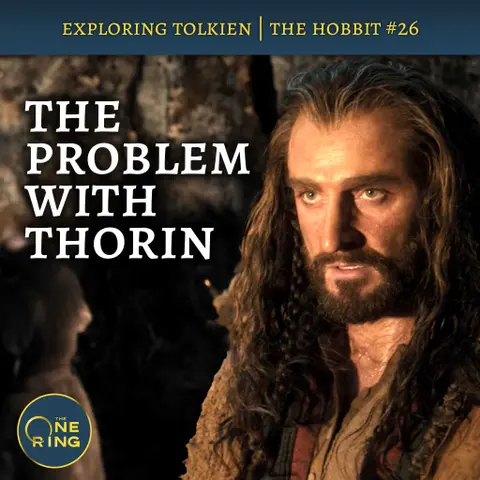 139. The Problem with Thorin – The Hobbit #26