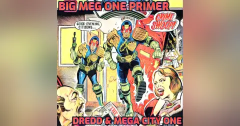 Big Meg One – Primer 1 – Dredd and Mega-City One