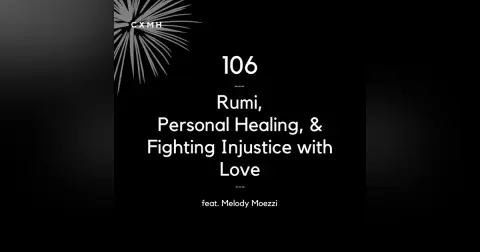 106 - Rumi, Personal Healing, & Fighting Injustice with Love (feat. Melody Moezzi)