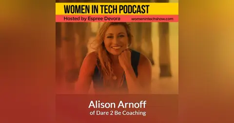 Alison Arnoff of Dare 2 Be Coaching, Discover What Makes You Great And What Can Make You Greater: Women In Tech