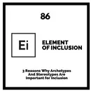 3 Reasons Why Archetypes And Stereotypes Are Important for Inclusion