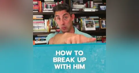 How to Break Up With Him