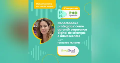 #96 – Conectados e Protegidos: como garantir segurança digital de crianças e adolescentes