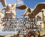 #64 What? Molek is Still Being Worshiped Today!? | Podcast with Author Joseph Dumond Part 2