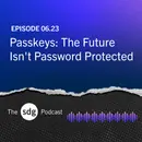 Passkeys: The Future Isn't Password Protected