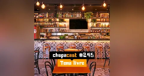 Episódio #245 – Tema livre