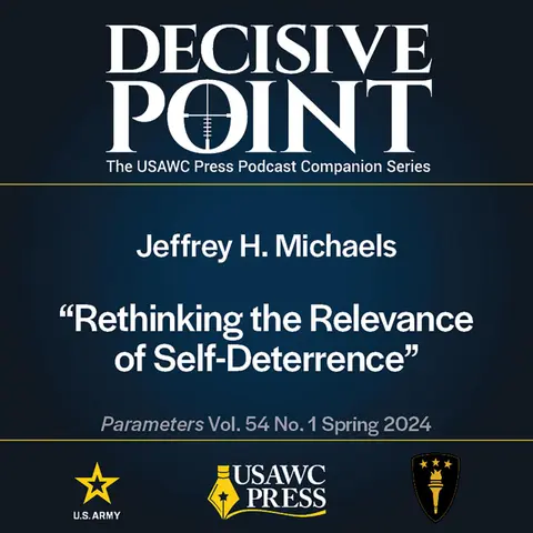 Decisive Point Podcast – Ep 5-4 – Jeffrey H. Michaels – Rethinking the Relevance of Self-Deterrence