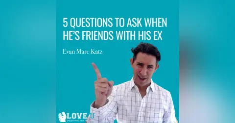 5 Questions to Ask When He’s Friends With His Ex